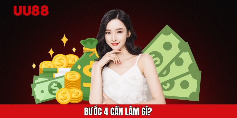 Bước 4 cần làm gì?